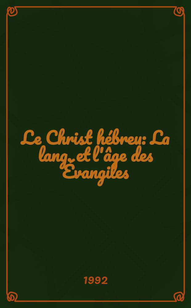 Le Christ hébreu : La lang. et l'âge des Évangiles = Еврейский христос.Язык и возраст Евангелие.