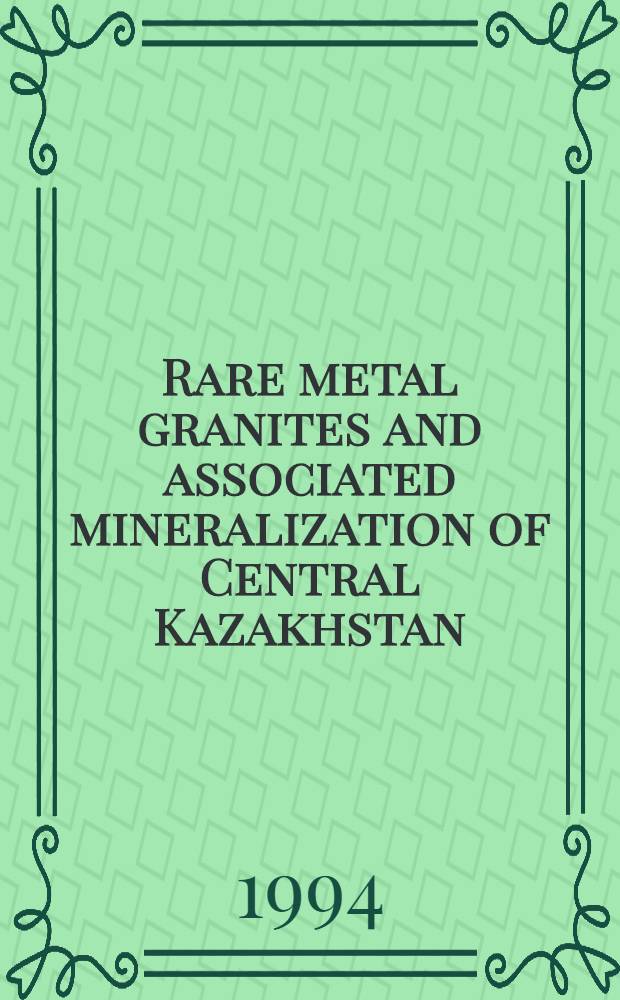 Rare metal granites and associated mineralization of Central Kazakhstan : Excursion guide