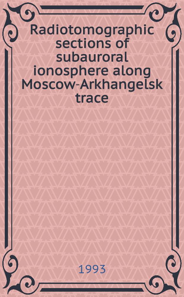 Radiotomographic sections of subauroral ionosphere along Moscow-Arkhangelsk trace : ( Was presented at First Eurasian symp. on space science Oct. 25-27, 1993. TUBITAK. Turkey, Istambul/ Gebze)