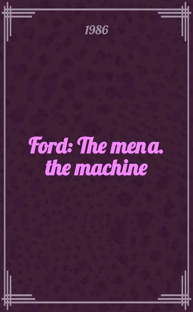 Ford : The men a. the machine