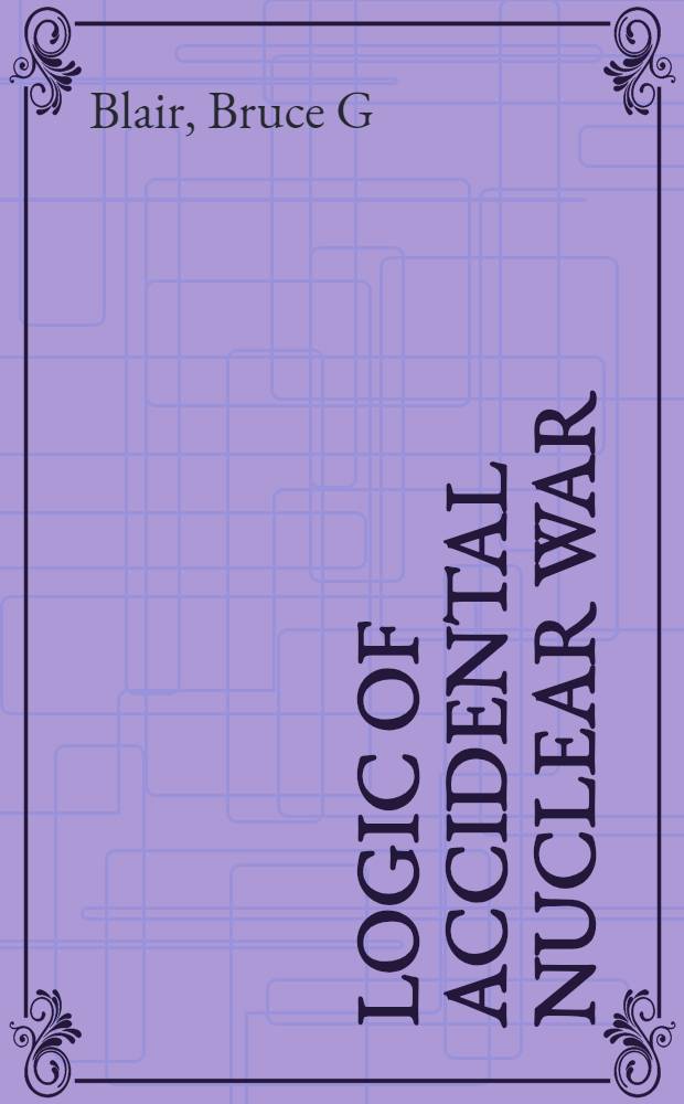 Logic of accidental nuclear war = Логика случайной ядерной войны.