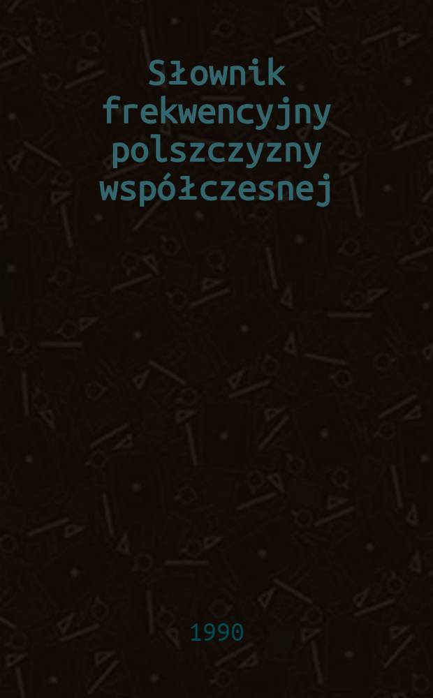 Słownik frekwencyjny polszczyzny wsp&oacute;łczesnej