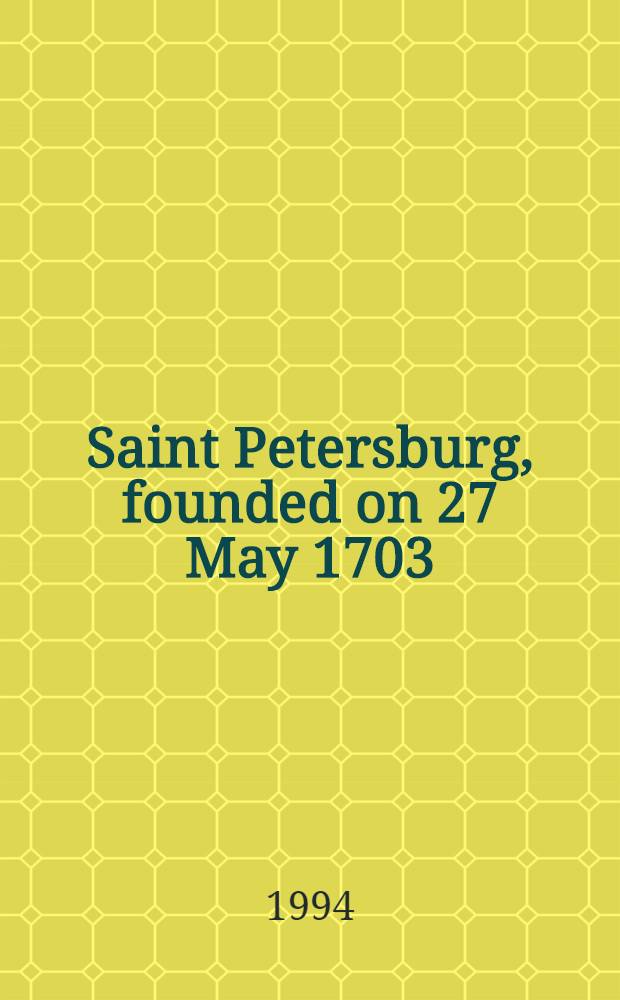 Saint Petersburg, founded on 27 May 1703 : An album