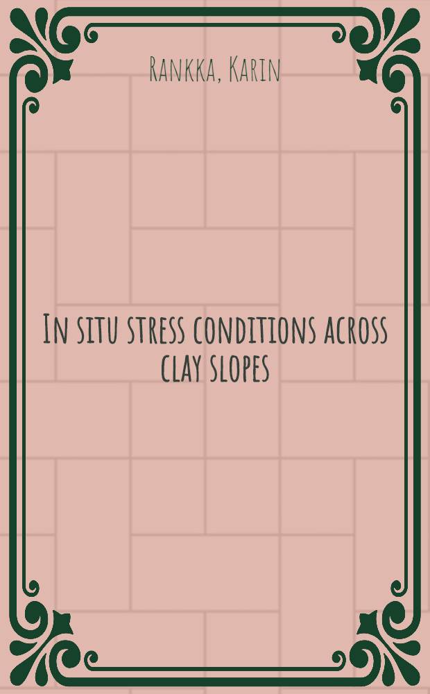 In situ stress conditions across clay slopes : A study comprising seven test sites : Akad.avh
