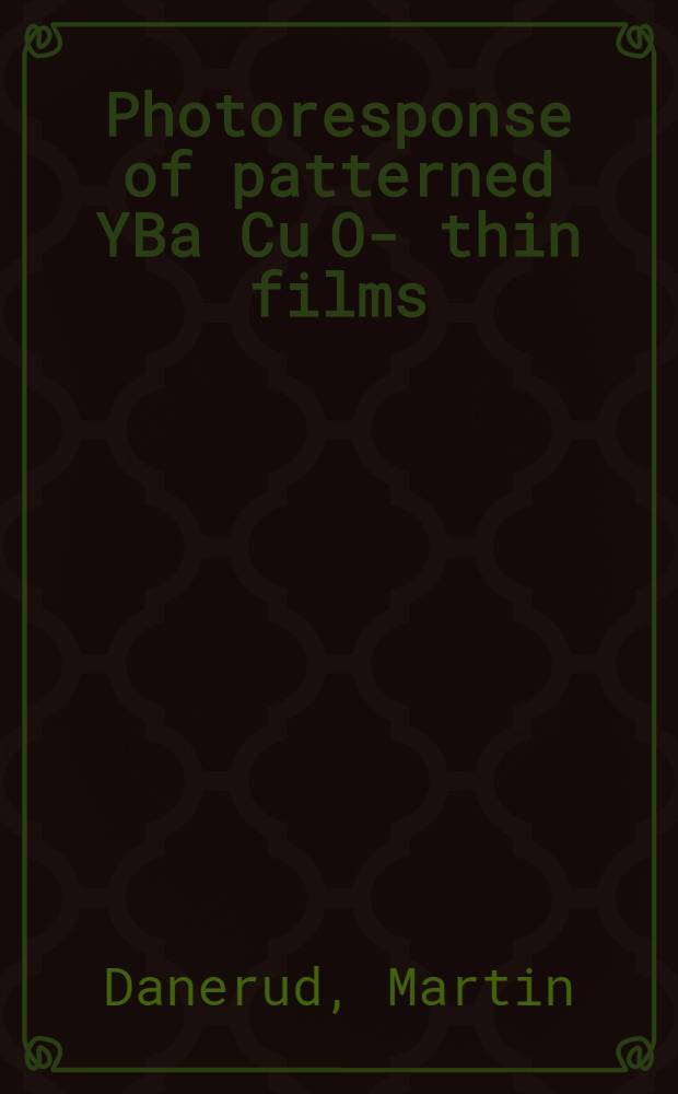 Photoresponse of patterned YBa Cu O -x thin films : A thesis