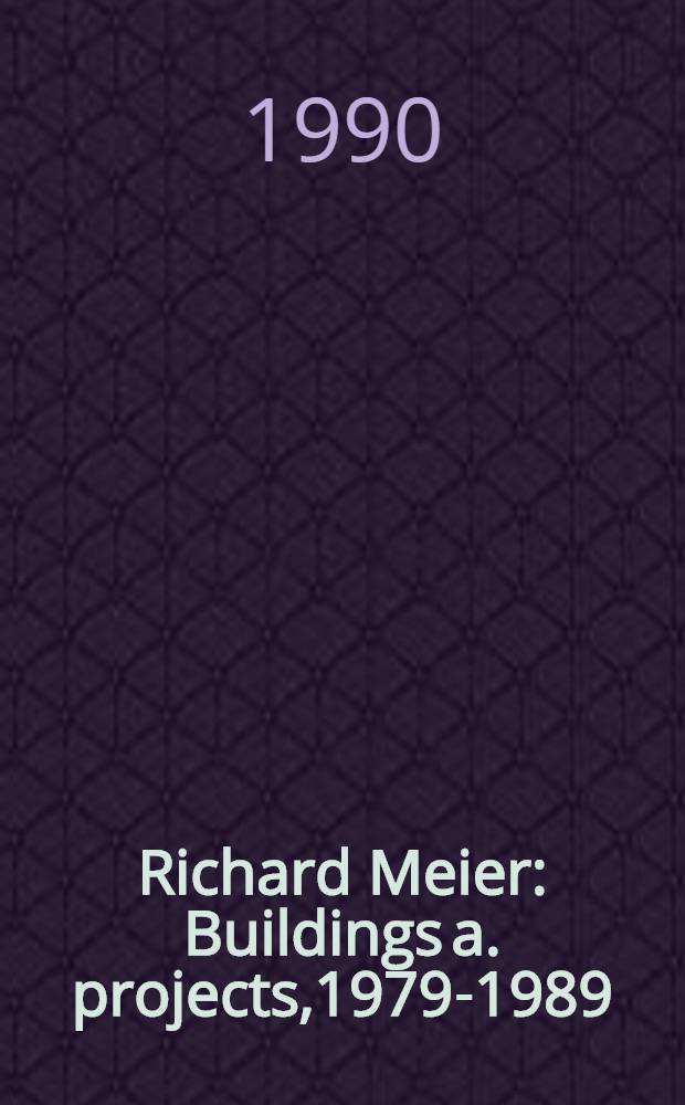 Richard Meier : Buildings a. projects,1979-1989
