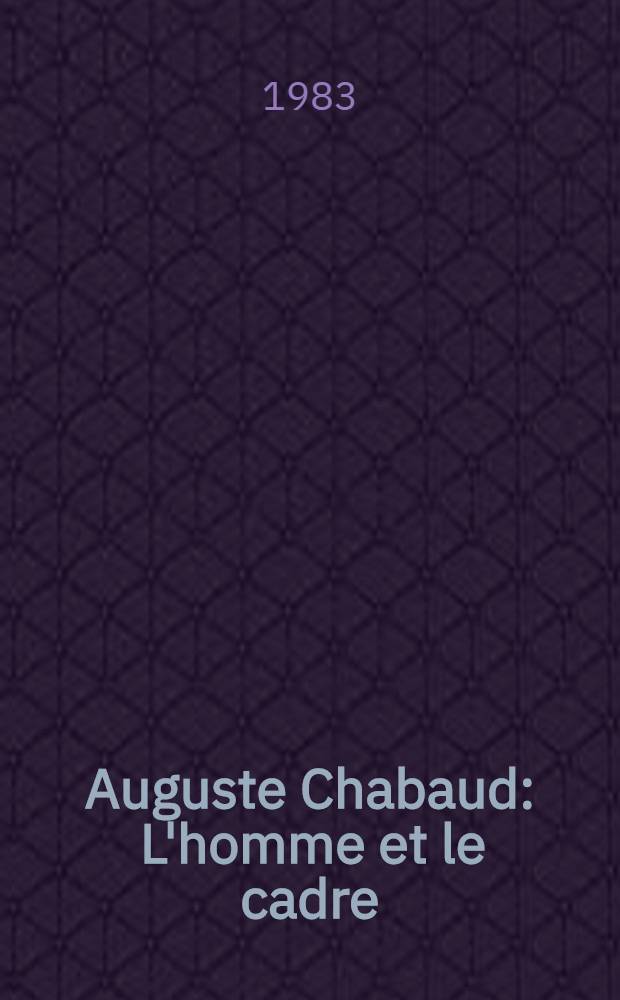 Auguste Chabaud : L'homme et le cadre