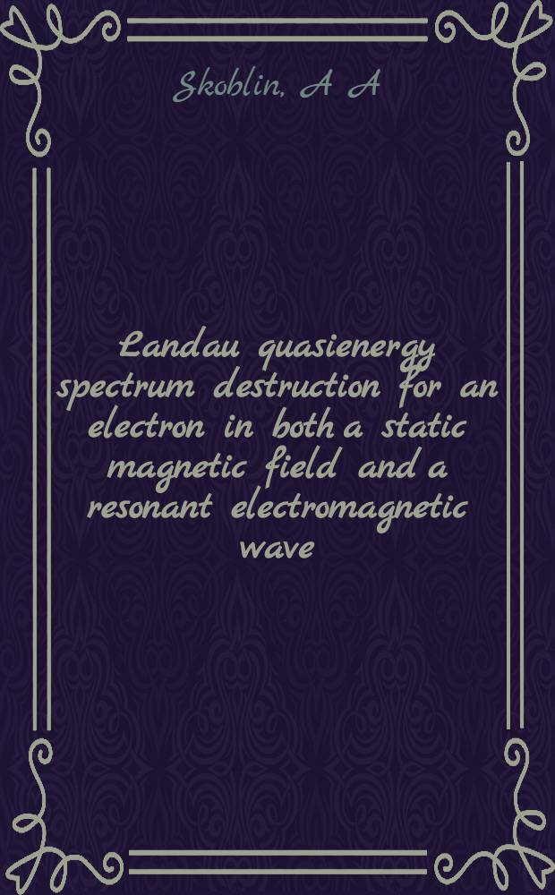 Landau quasienergy spectrum destruction for an electron in both a static magnetic field and a resonant electromagnetic wave
