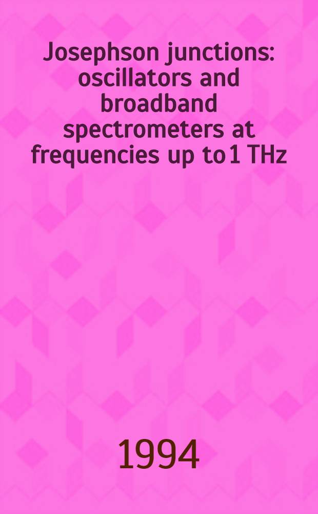 Josephson junctions: oscillators and broadband spectrometers at frequencies up to 1 THz : Akad. avh