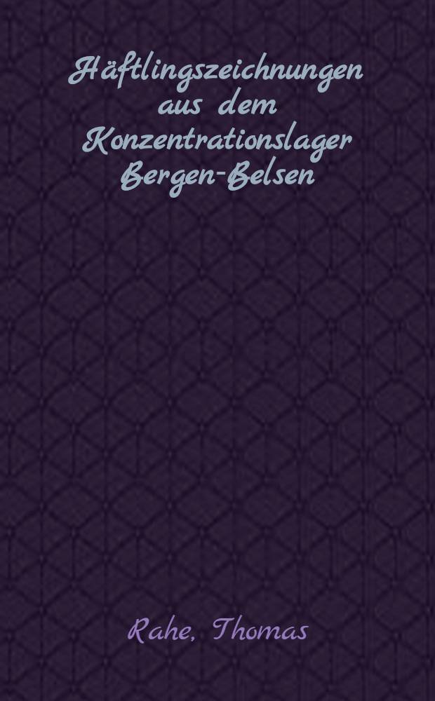 Häftlingszeichnungen aus dem Konzentrationslager Bergen-Belsen : Eine Sonderausst. der Niedersächsischen Landeszentrale für polit. Bildung, Gedenkstätte Bergen-Belsen