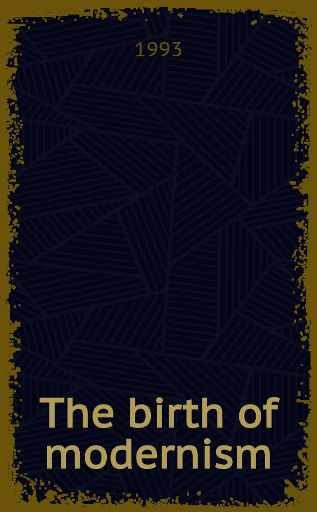 The birth of modernism : Ezra Pound, T.S. Eliot, W.B.Yeats, a. the occult