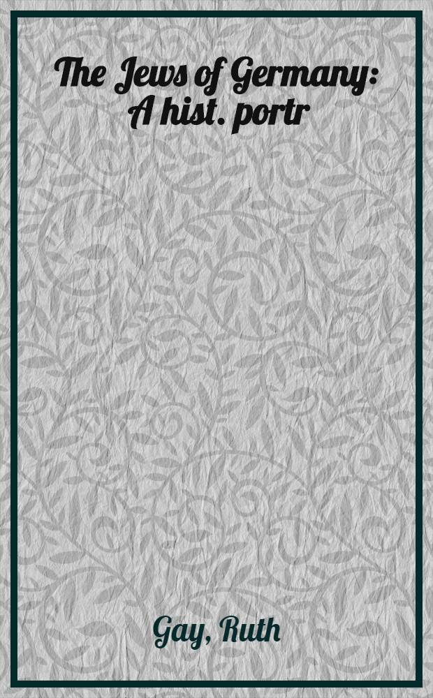 The Jews of Germany : A hist. portr