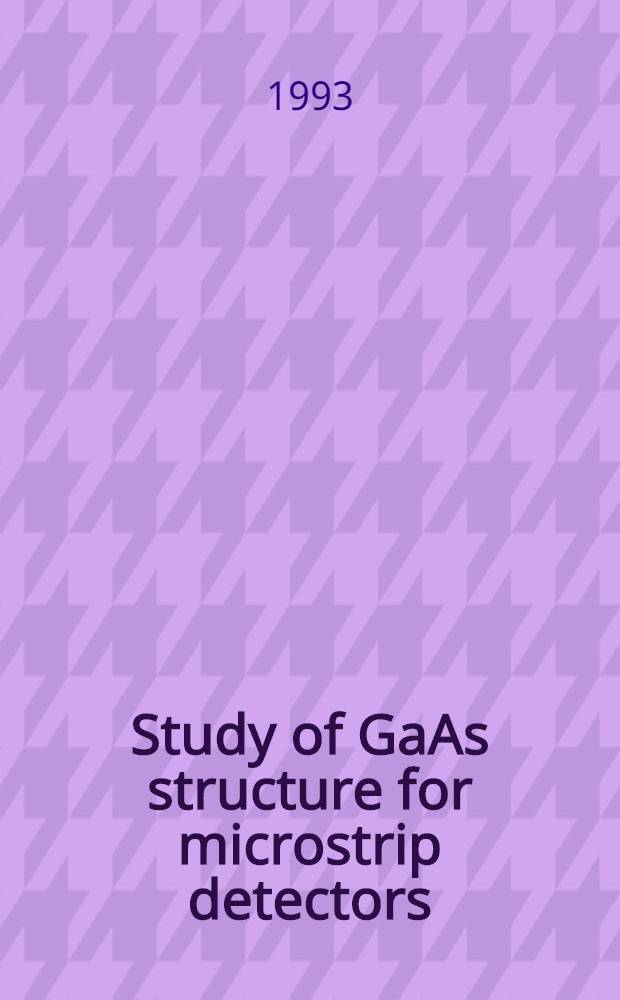Study of GaAs structure for microstrip detectors