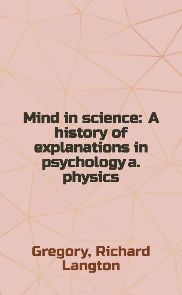 Mind in science : A history of explanations in psychology a. physics