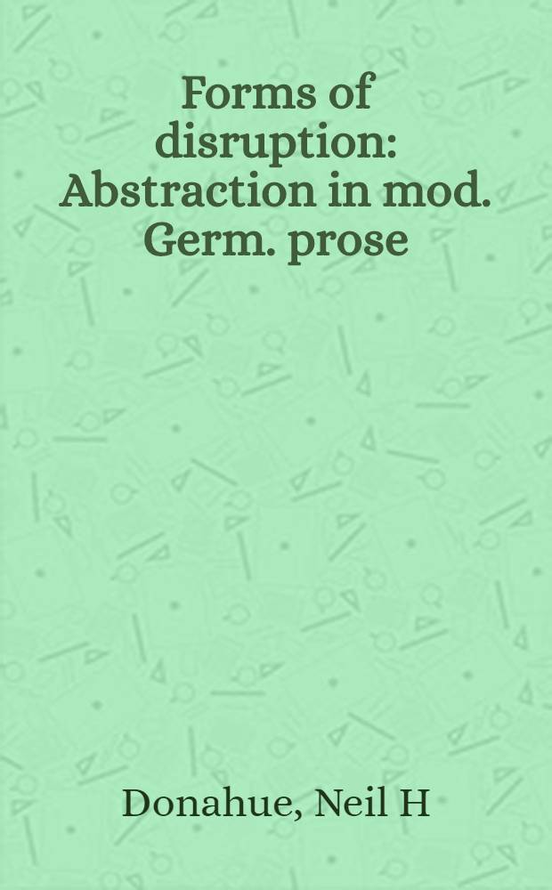 Forms of disruption : Abstraction in mod. Germ. prose
