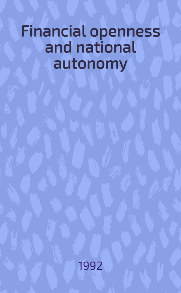 Financial openness and national autonomy : Opportunities a. constraints : A study prep. for the World inst.for development economics research (WIDER) of the UN univ
