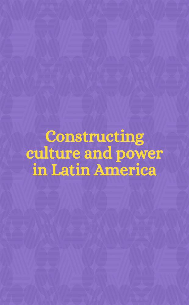 Constructing culture and power in Latin America