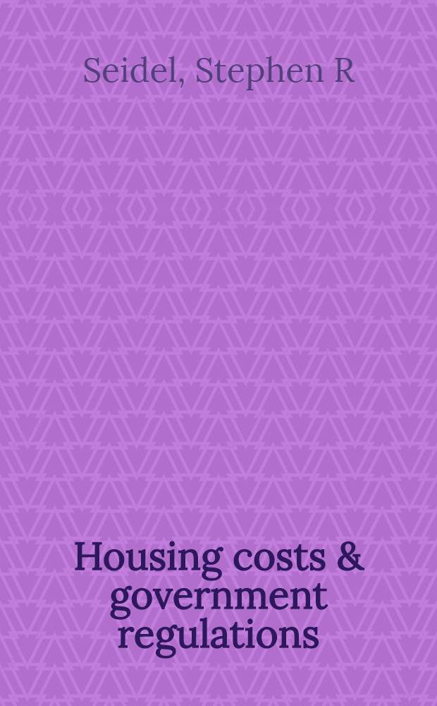 Housing costs & government regulations : Confronting the regulatory maze