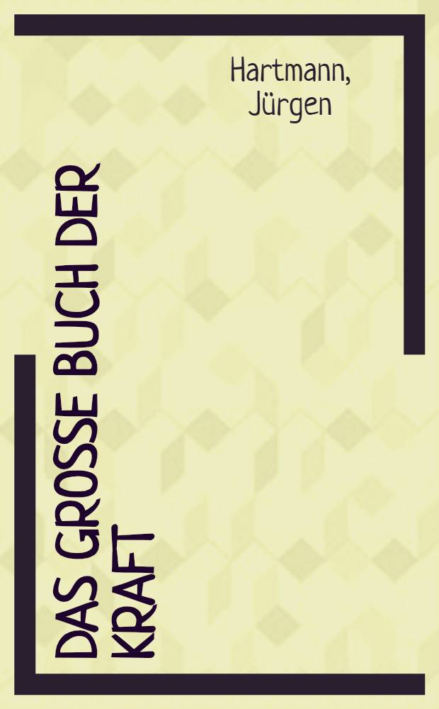 Das grosse Buch der Kraft : Bessere Form durch Krafttraining