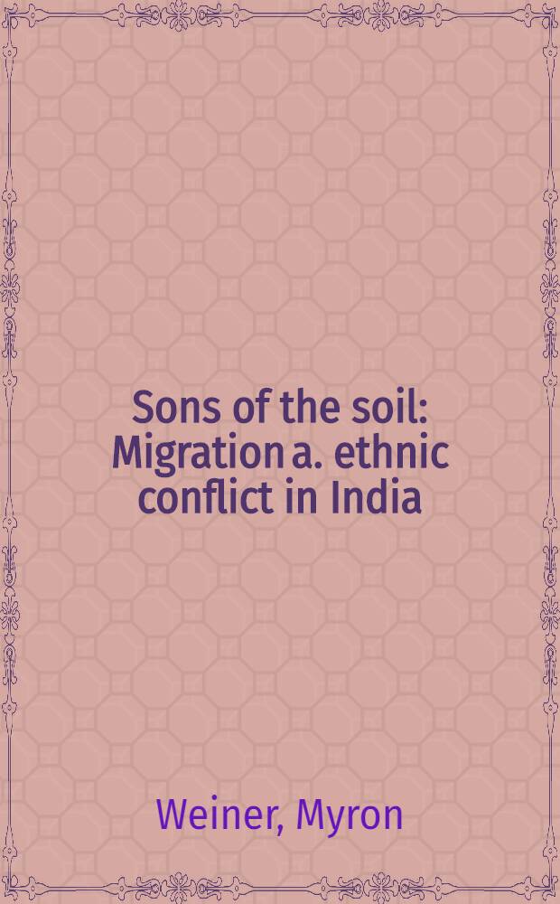 Sons of the soil : Migration a. ethnic conflict in India
