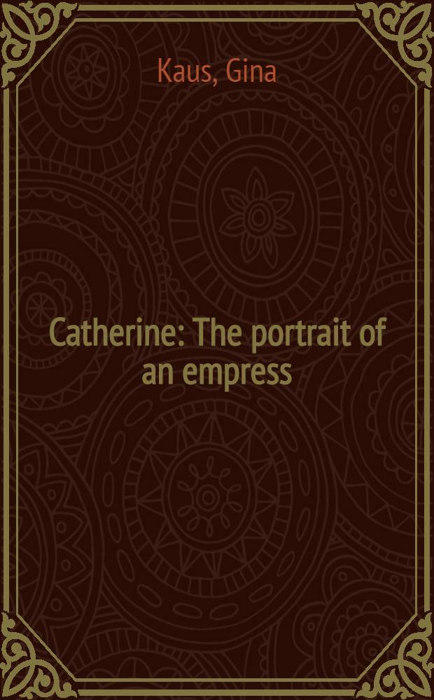 Catherine : The portrait of an empress = Екатерина.