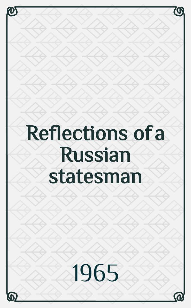 Reflections of a Russian statesman = Размышления русского государственного деятеля.