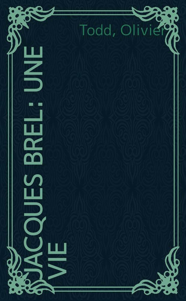 Jacques Brel : Une vie