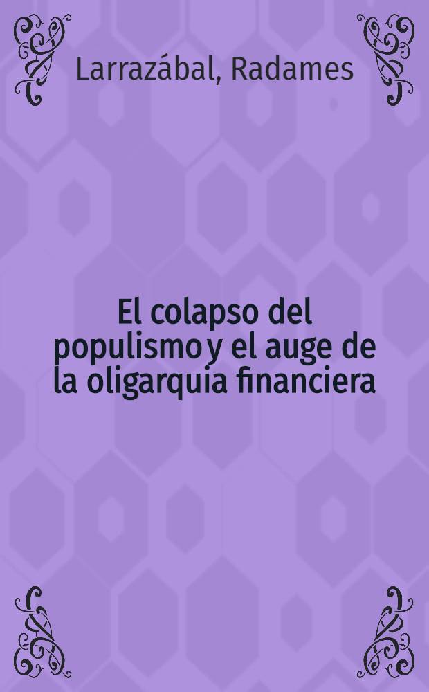 El colapso del populismo y el auge de la oligarquia financiera