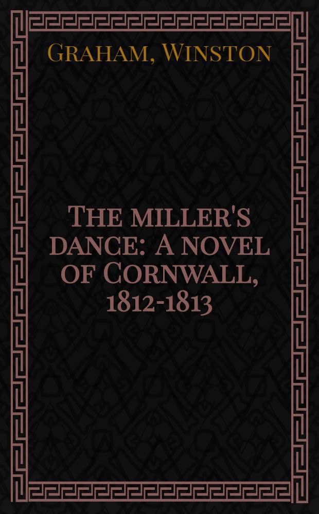 The miller's dance : A novel of Cornwall, 1812-1813