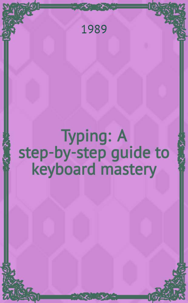 Typing : A step-by-step guide to keyboard mastery