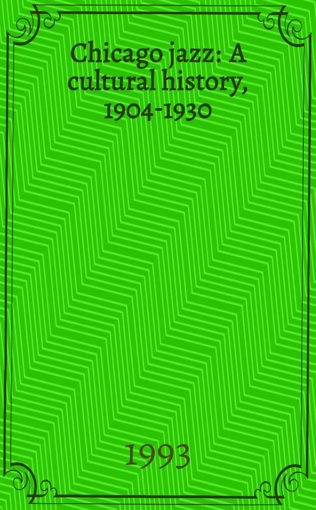 Chicago jazz : A cultural history, 1904-1930 = Джаз Чикаго:История культуры 1904-1930.