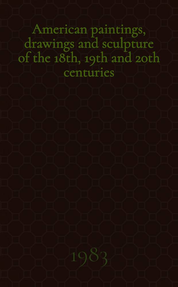 American paintings, drawings and sculpture of the 18th, 19th and 20th centuries : The properties of the Bryn Mawr college centenial campaign a. from various sources : A cat. of publ auction, New York, June 3, 1983
