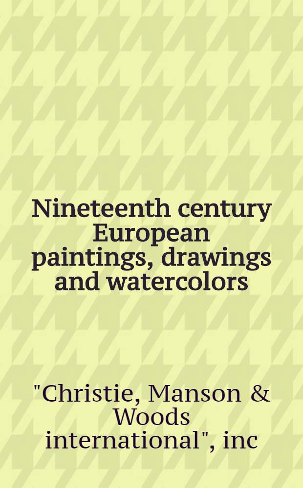 Nineteenth century European paintings, drawings and watercolors : The properties of Monsieur Jacques Boneff a. from various sources : A cat. of publ. auction, New York, Febr. 25, 1988 = Христи. Европейская живопись, рисунки и акварели, 19в. .
