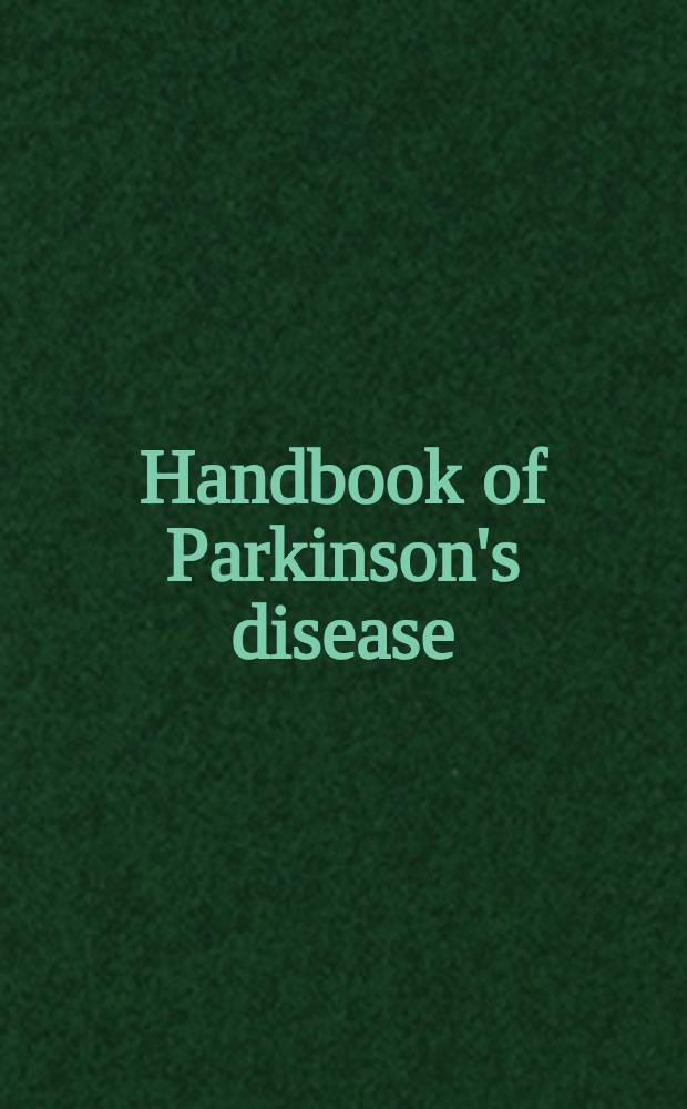 Handbook of Parkinson's disease = Руководство по болезни Паркинсона.