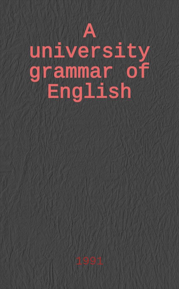 A university grammar of English : Based on "A grammar of contemporary English" by Randolph Quirk et al