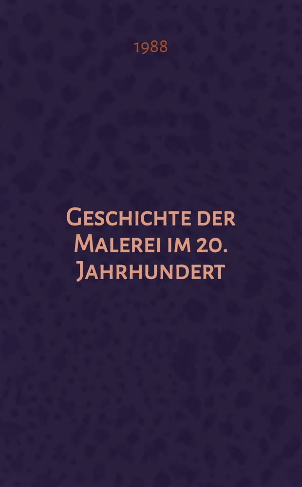 Geschichte der Malerei im 20. Jahrhundert : Stile u. Künstler