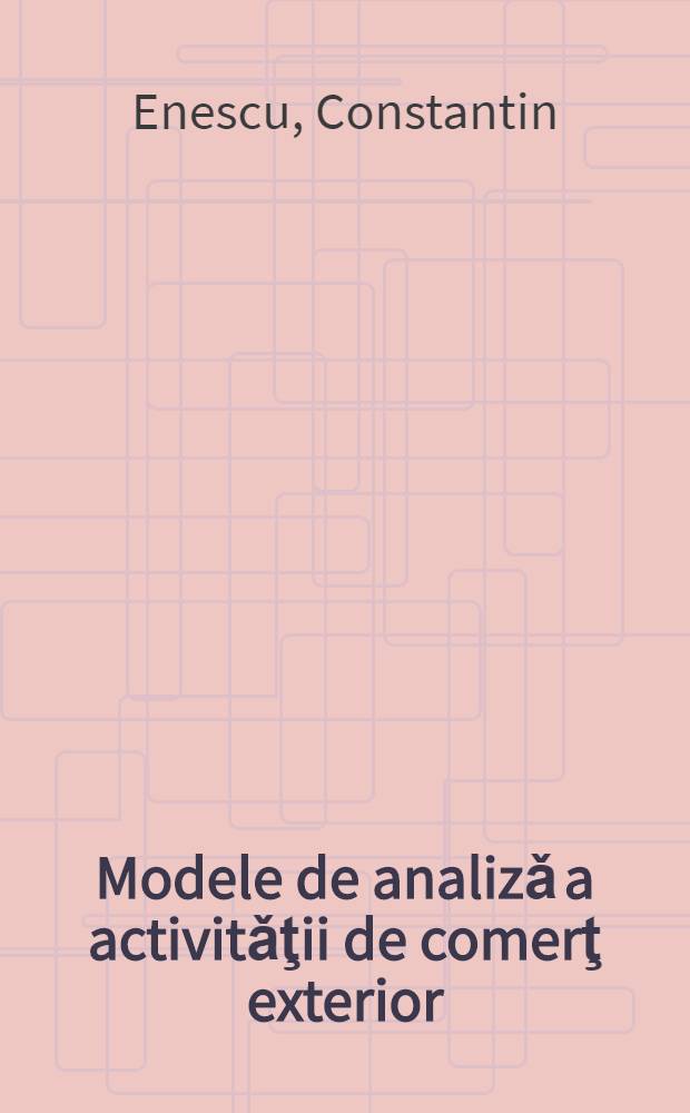 Modele de analizǎ a activitǎţii de comerţ exterior