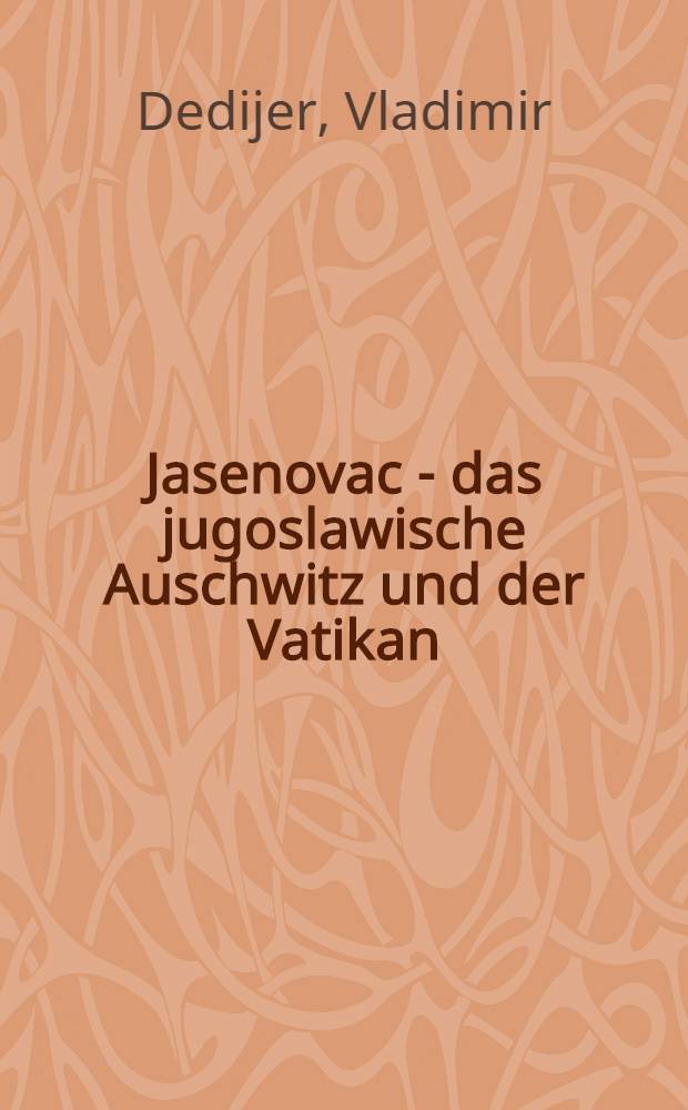 Jasenovac - das jugoslawische Auschwitz und der Vatikan