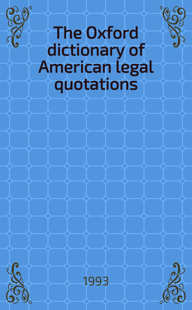 The Oxford dictionary of American legal quotations