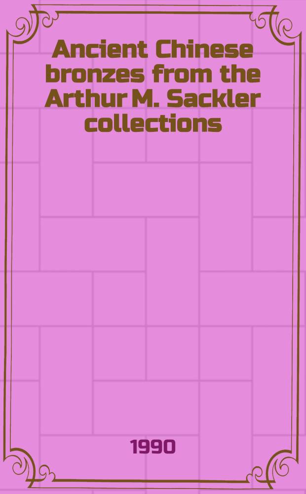 Ancient Chinese bronzes from the Arthur M. Sackler collections