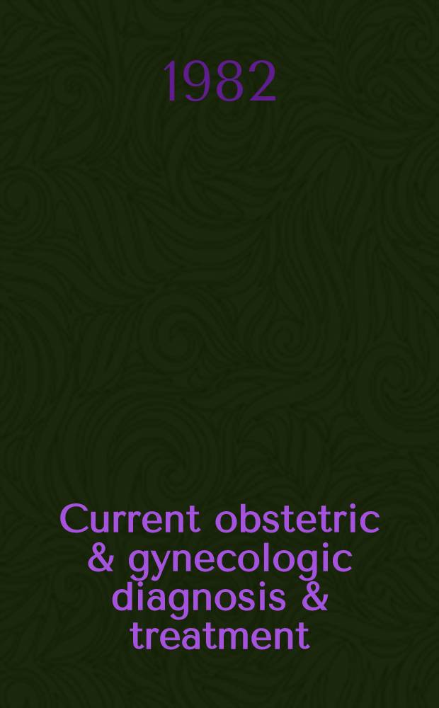 Current obstetric & gynecologic diagnosis & treatment = Современная диагностика и лечение в акушерстве и гинекологии.
