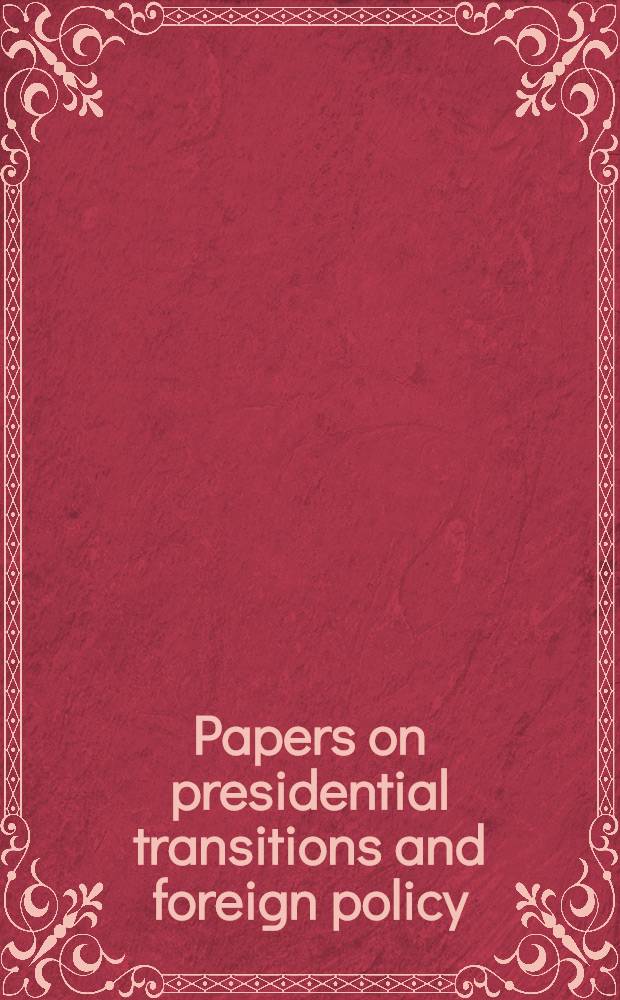 Papers on presidential transitions and foreign policy
