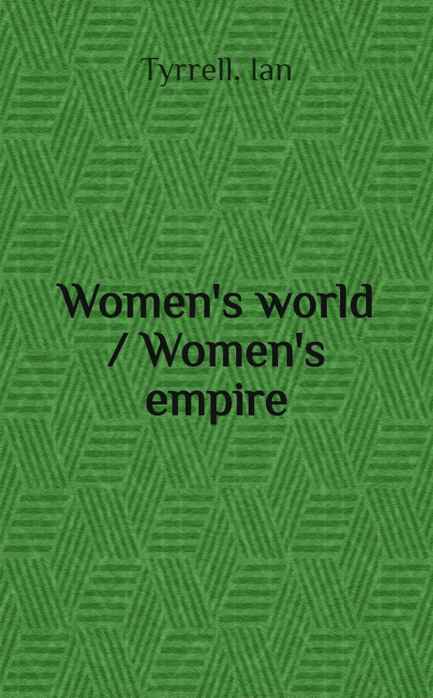 Women's world / Women's empire : The Women's Christian temperance union in intern. perspective, 1880-1930 = Женский мир. Женская империя.