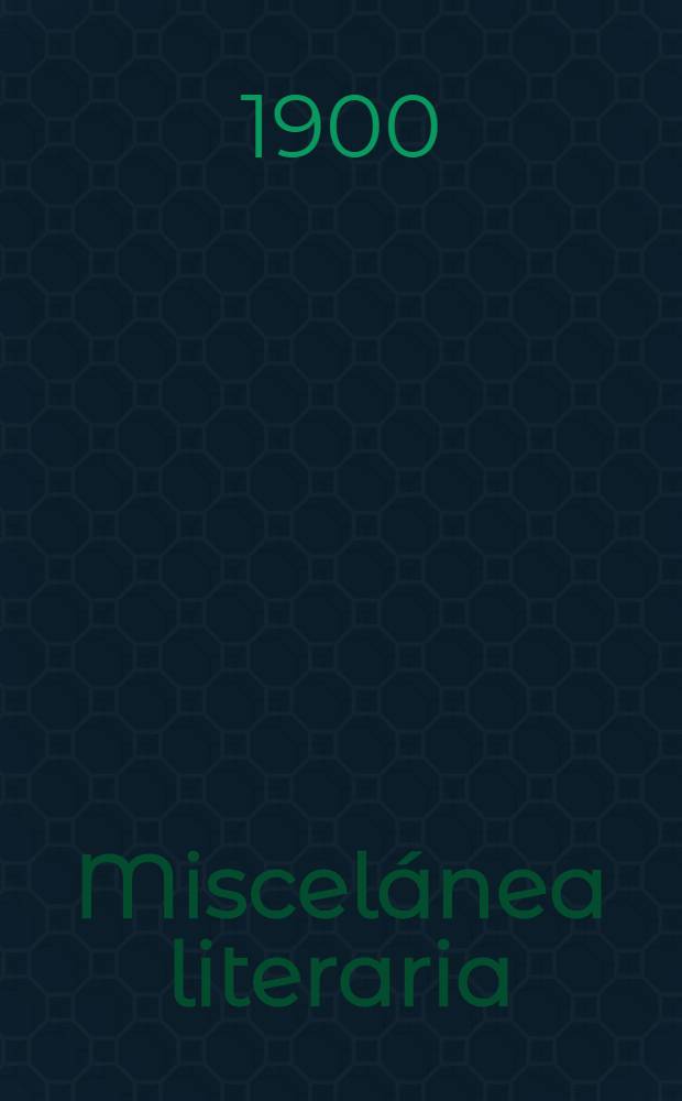 Miscelánea literaria : Cuentos, art., relaciones y versos