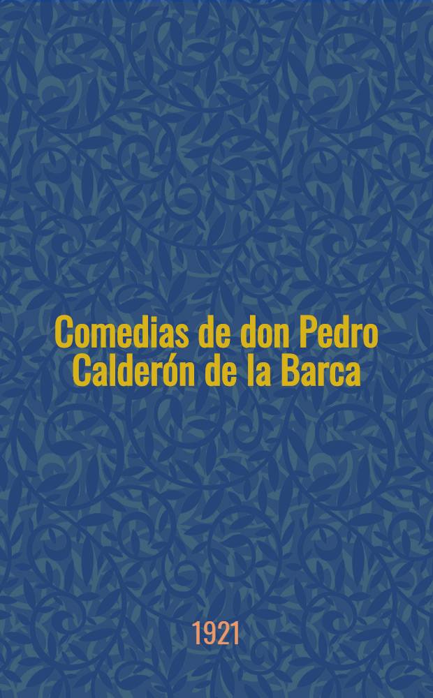 Comedias de don Pedro Calder&oacute;n de la Barca : Col. m&aacute;s compl. que todas las anteriores