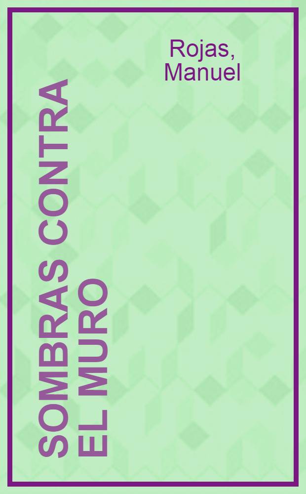 Sombras contra el muro : Novela