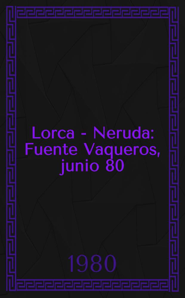 Lorca - Neruda : Fuente Vaqueros, junio 80 : Poesía = Лорка-Неруда..