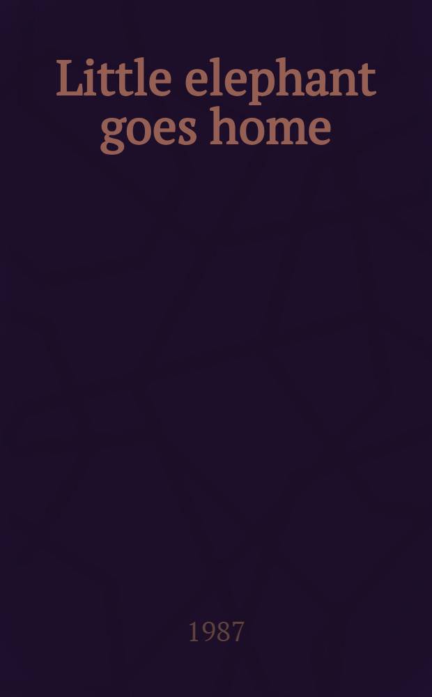 Little elephant goes home : For children
