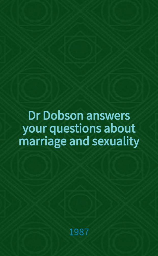 Dr Dobson answers your questions about marriage and sexuality