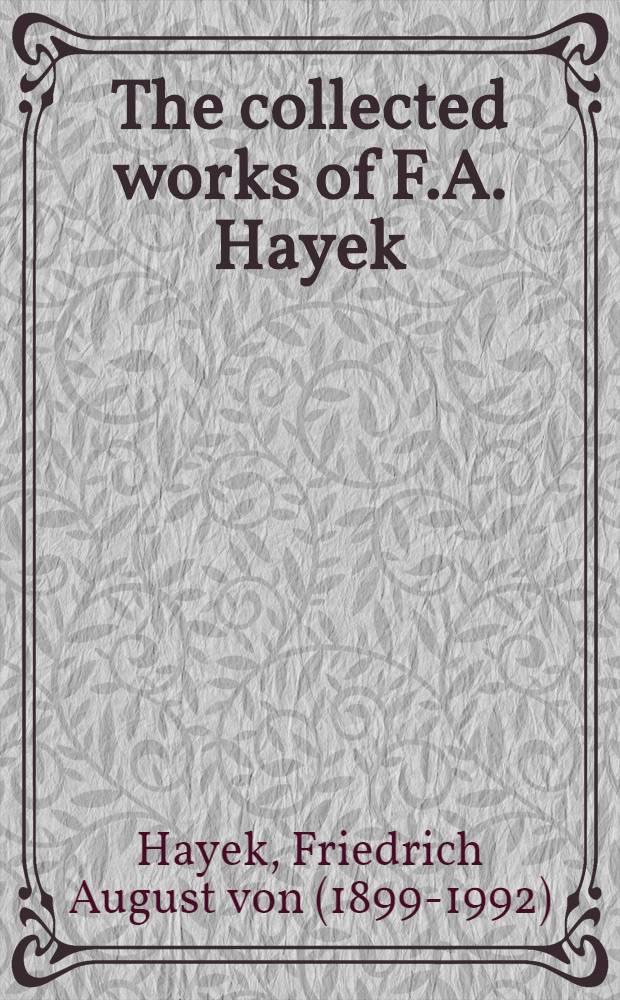 The collected works of F.A. Hayek